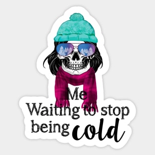 Me waiting Skull to stop being Cold! Sticker